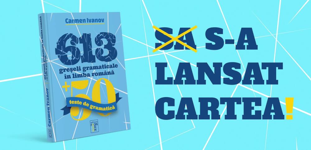 S-a lansat cartea „613 greșeli gramaticale în limba română”, de Carmen Ivanov