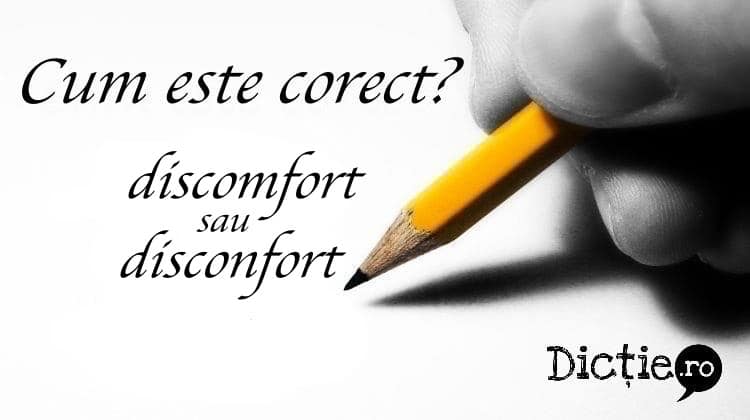 Cum este corect: discomfort sau disconfort?